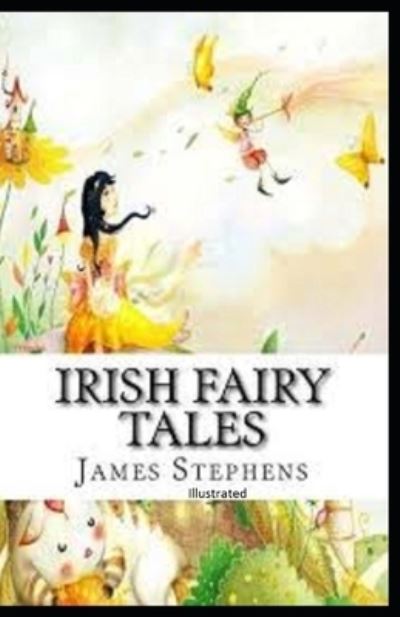 Irish Fairy Tales Illustrated - James Stephens - Książki - Independently Published - 9798743807796 - 24 kwietnia 2021