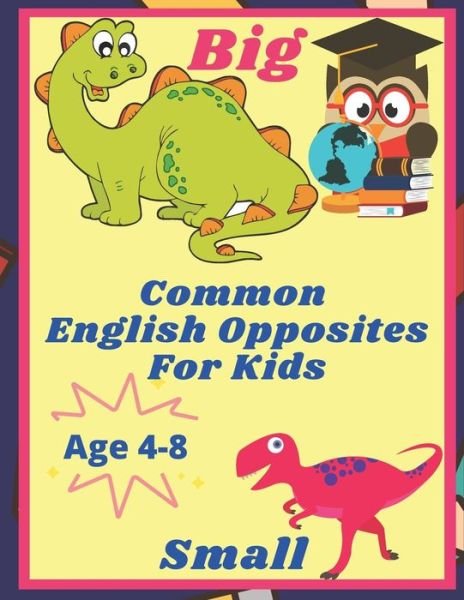 Cover for Grace Aitcheson · Common English Opposites for Kids: English Activity Book for Kids Ages 4-8, 3-7. Learn to Read, Write, and Identify Words, Objects. Gift for Teacher's Day, Birthday, Mother's Day (Pocketbok) (2021)