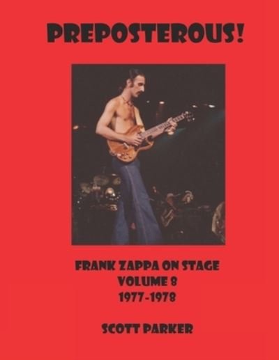 Cover for Scott Parker · PREPOSTEROUS! Frank Zappa On Stage Volume 8 1977-1978 (Taschenbuch) (2021)