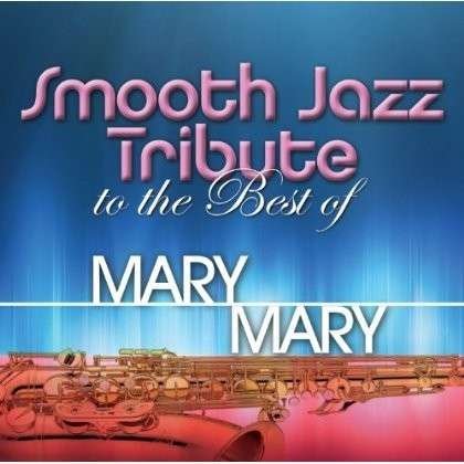 Cover for Mary Mary · Smooth Jazz Tribute To The Best Of (CD) (2017)