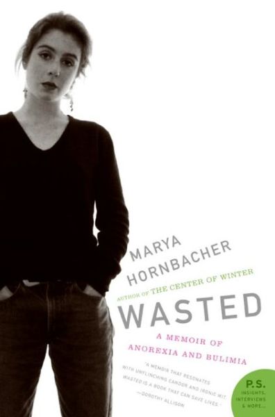 Wasted: a Memoir of Anorexia and Bulimia (P.s.) - Marya Hornbacher - Books - Harper Perennial - 9780060858797 - January 31, 2006