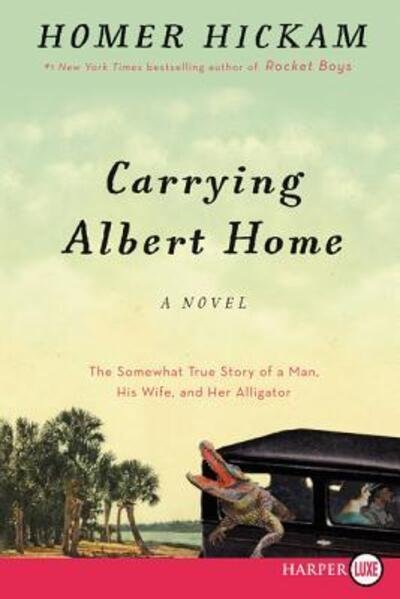 Cover for Homer Hickam · Carrying Albert Home The Somewhat True Story of a Man, His Wife, and Her Alligator (Paperback Bog) (2015)