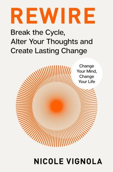 Cover for Nicole Vignola · Rewire: Break the Cycle, Alter Your Thoughts and Create Lasting Change (Your Neurotoolkit for Everyday Life) (Hardcover Book) (2024)