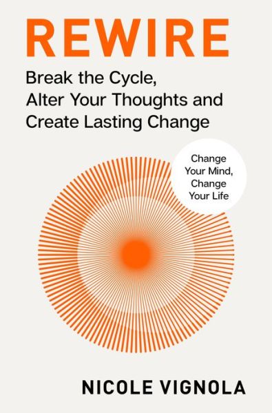 Cover for Nicole Vignola · Rewire: Break the Cycle, Alter Your Thoughts and Create Lasting Change (Your Neurotoolkit for Everyday Life) (Gebundenes Buch) (2024)