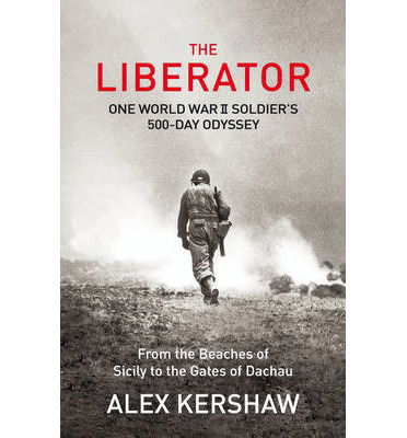 Cover for Alex Kershaw · The Liberator: One World War II Soldier's 500-Day Odyssey From the Beaches of Sicily to the Gates of Dachau (Taschenbuch) (2013)