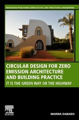 Cover for Dabaieh, Marwa (Aalborg University, Denmark) · Circular Design for Zero Emission Architecture and Building Practice: It is the Green Way or the Highway - Woodhead Publishing Series in Civil and Structural Engineering (Paperback Bog) (2022)