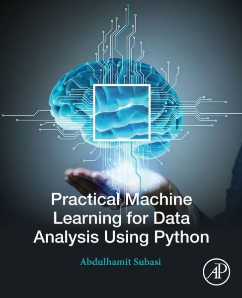 Cover for Subasi, Abdulhamit (Full Professor, University of Turku, Finland) · Practical Machine Learning for Data Analysis Using Python (Paperback Book) (2020)