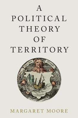 Cover for Moore, Margaret (Professor of Political Studies, Professor of Political Studies, Queen's University) · A Political Theory of Territory - Oxford Political Philosophy (Paperback Book) (2017)