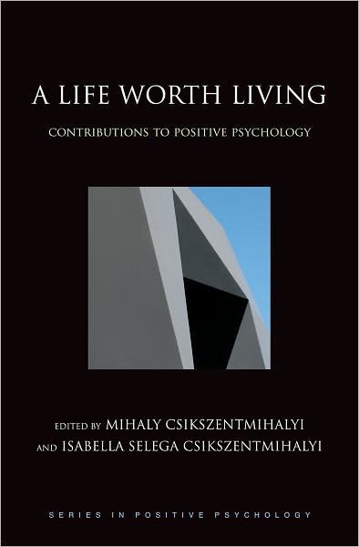 Cover for Csikszentmihalyi · A Life Worth Living: Contributions to positive psychology - Series in Positive Psychology (Hardcover Book) (2006)