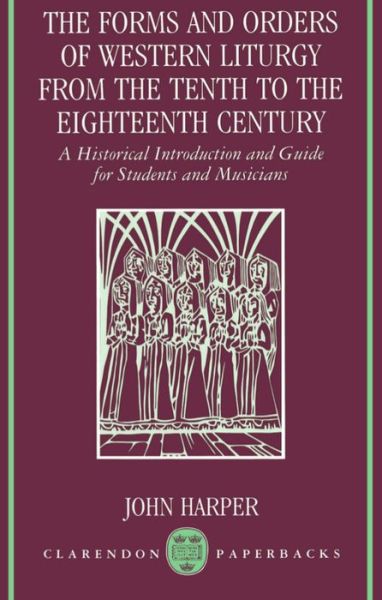 Cover for Harper · The Forms and Orders of Western Liturgy from the Tenth to the Eighteenth Century: A Historical Introduction and Guide for Students and Musicians (Paperback Book) (1991)