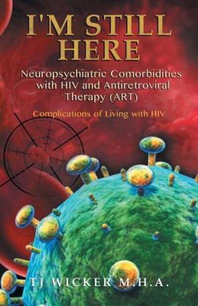 Cover for TJ Wicker · I'M STILL HERE Neuropsychiatric Comorbidities with HIV and Antiretroviral Therapy : Complications of Living with HIV (Paperback Book) (2019)