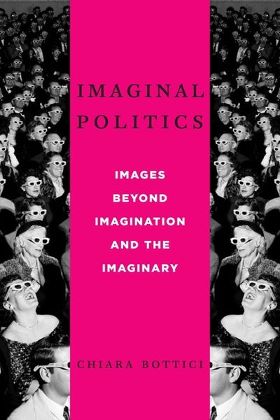 Cover for Chiara Bottici · Imaginal Politics: Images Beyond Imagination and the Imaginary - New Directions in Critical Theory (Taschenbuch) (2019)