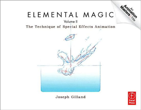Elemental Magic, Volume II: The Technique of Special Effects Animation - Joseph Gilland - Bøger - Taylor & Francis Ltd - 9780240814797 - 21. september 2011
