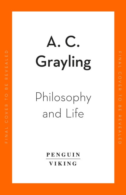 Cover for A. C. Grayling · Philosophy and Life: Exploring the Great Questions of How to Live (Hardcover Book) (2023)