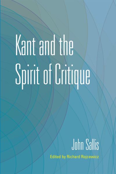 Cover for John Sallis · Kant and the Spirit of Critique - The Collected Writings of John Sallis (Gebundenes Buch) (2020)