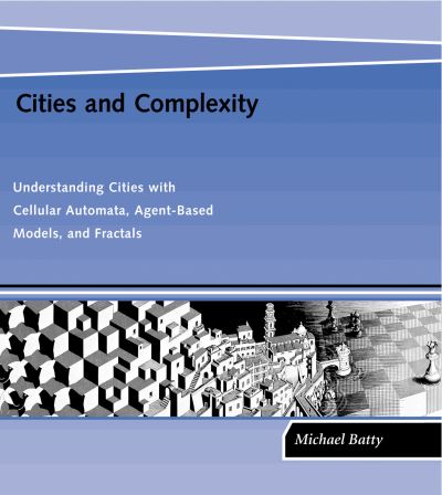 Cover for Batty, Michael (Bartlett Professor of Planning and Director of the Centre for Advanced Spatial Analysis (CASA), University College London) · Cities and Complexity: Understanding Cities with Cellular Automata, Agent-Based Models, and Fractals - MIT Press (Paperback Book) (2007)