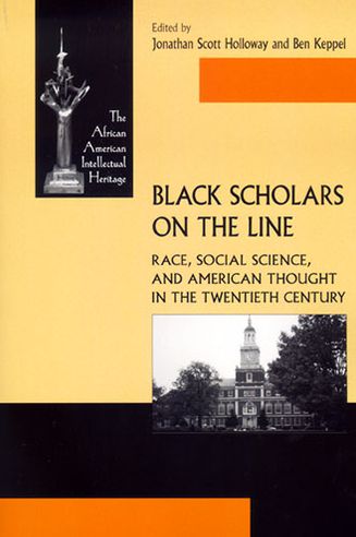 Cover for Black Scholars on the Line: Race, Social Science, and American Thought in the Twentieth Century - African American Intellectual Heritage (Hardcover Book) (2007)