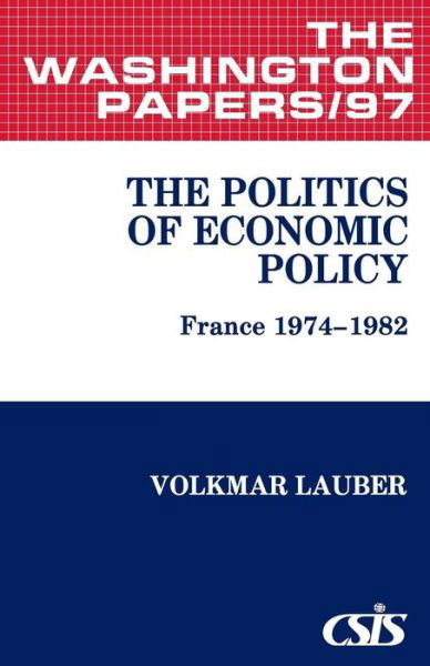 The Politics of Economic Policy: France 1974-1982 - Volkmar Lauber - Books - ABC-CLIO - 9780275915797 - March 15, 1983