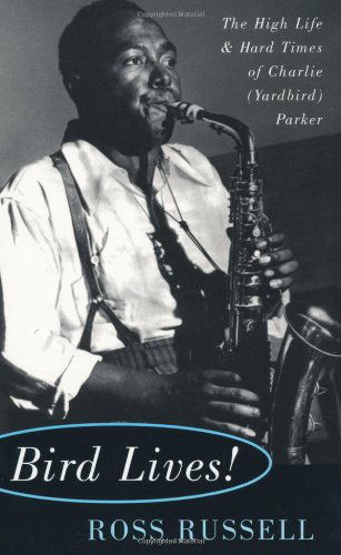 Ross Russell · Bird Lives!: The High Life And Hard Times Of Charlie (Yardbird) Parker (Paperback Book) (1996)