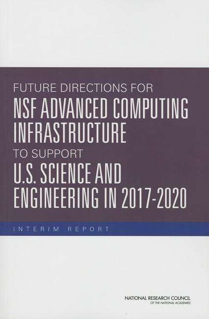 Future Directions for Nsf Advanced Computing Infrastructure to Support U.s. Science and Engineering in 2017-2020: Interim Report - National Research Council - Books - National Academies Press - 9780309313797 - December 10, 2014