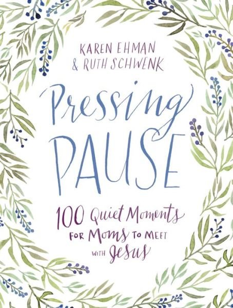 Cover for Karen Ehman · Pressing Pause: 100 Quiet Moments for Moms to Meet with Jesus - Pressing Pause (Inbunden Bok) (2016)