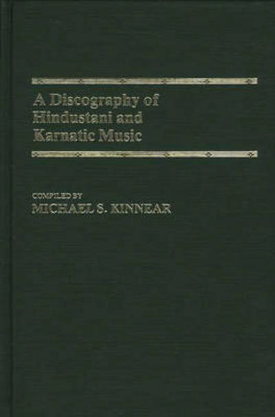 Cover for Michael Kinnear · A Discography of Hindustani and Karnatic Music - Discographies: Association for Recorded Sound Collections Discographic Reference (Hardcover Book) (1985)