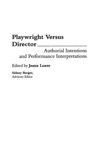 Cover for Sidney Berger · Playwright versus Director: Authorial Intentions and Performance Interpretations (Hardcover Book) (1994)