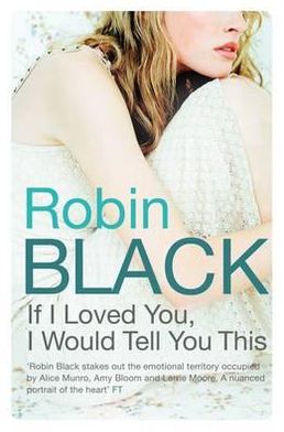 Cover for Robin Black · If I Loved You, I Would Tell You This (Paperback Book) (2011)