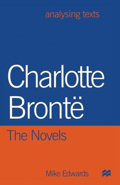 Charlotte Bronte The Novels - Mike Edwards - Books - Palgrave Macmillan - 9780333747797 - August 16, 1999