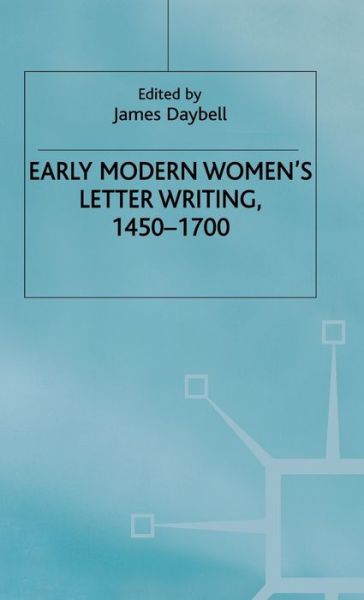 Cover for Daybell · Early Modern Women's Letter Writing, 1450-1700 - Early Modern Literature in History (Hardcover Book) (2001)