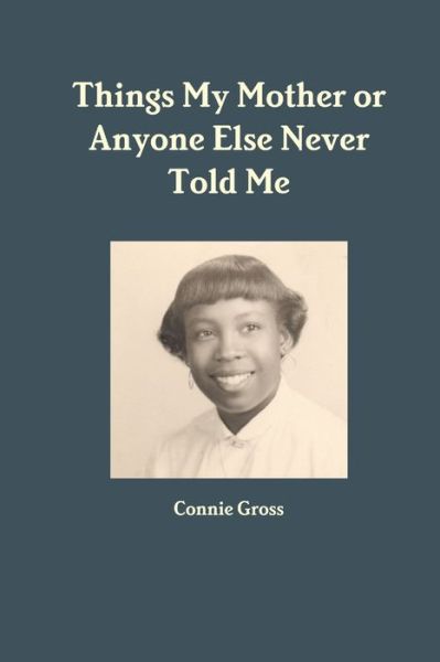 Cover for Connie Gross · Things My Mother or Anyone Else Never Told Me (Book) (2018)