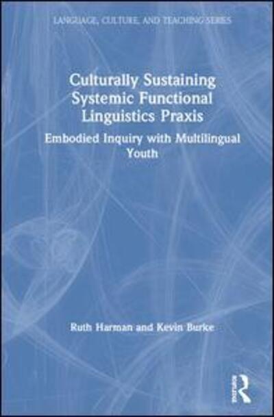 Cover for Ruth Harman · Culturally Sustaining Systemic Functional Linguistics Praxis: Embodied Inquiry with Multilingual Youth - Language, Culture, and Teaching Series (Hardcover Book) (2020)