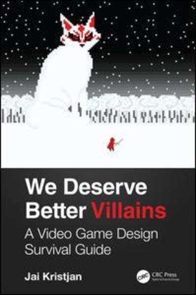 Cover for Jai Kristjan · We Deserve Better Villains: A Video Game Design Survival Guide (Paperback Book) (2019)