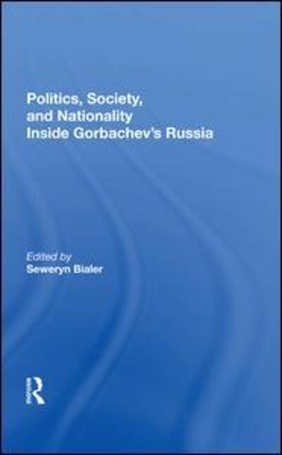 Politics, Society, And Nationality Inside Gorbachev's Russia - Seweryn Bialer - Książki - Taylor & Francis Ltd - 9780367283797 - 27 września 2019