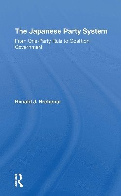 Ronald J Hrebenar · The Japanese Party System: From Oneparty Rule To Coalition Government (Paperback Book) (2024)