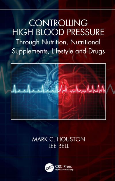 Cover for Houston, Mark C. (Vanderbilt Medical School and The Hypertension Institute of Nashville) · Controlling High Blood Pressure through Nutrition, Nutritional Supplements, Lifestyle, and Drugs (Paperback Book) (2021)