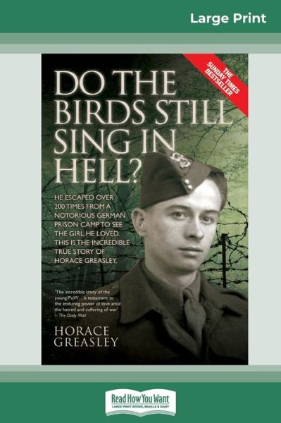 Cover for Horace Greasley · Do the Birds Still Sing in Hell ? He Escaped over 200 times from a Notorious German Prison Camp to see the Girl he Loved. This is the Incredible Story of Horace Greasley. (Paperback Book) (2014)