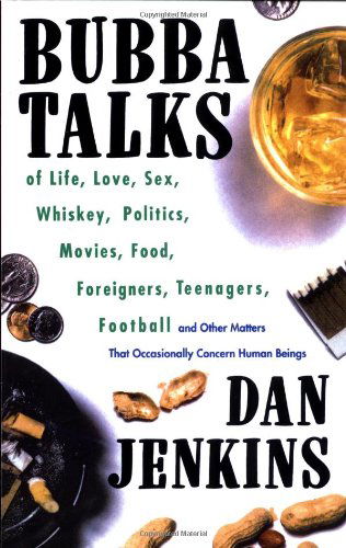 Cover for Dan Jenkins · Bubba Talks: of Life, Love, Sex, Whiskey, Politics, Foreigners, Teenagers, Movies, Food, (Pocketbok) [1st edition] (1993)