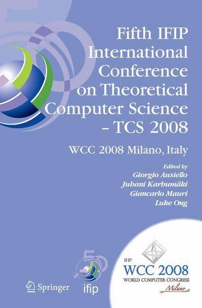 Cover for Wilhelm Doerr · Fifth IFIP International Conference on Theoretical Computer Science - TCS 2008: IFIP 20th World Computer Congress, TC 1, Foundations of Computer Science, September 7-10, 2008, Milano, Italy - IFIP Advances in Information and Communication Technology (Gebundenes Buch) [2008 edition] (2008)