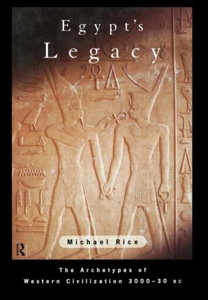 Cover for Michael Rice · Egypt's Legacy: The Archetypes of Western Civilization: 3000 to 30 BC (Hardcover Book) (1997)