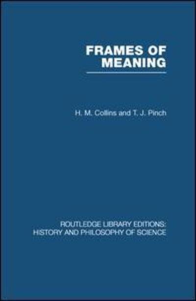 Cover for HM Collins · Frames of Meaning: The Social Construction of Extraordinary Science - Routledge Library Editions: History &amp; Philosophy of Science (Pocketbok) (2013)