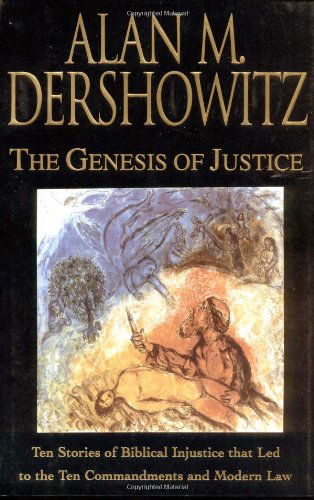 Cover for Alan M. Dershowitz · The Genesis of Justice: Ten Stories of Biblical Injustice That Led to the Ten Commandments and Modern Morality and Law (Hardcover Book) [First edition] (2000)