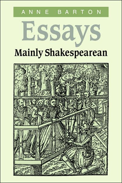 Cover for Barton, Anne (University of Cambridge and Trinity College, Cambridge) · Essays, Mainly Shakespearean (Paperback Book) (2007)