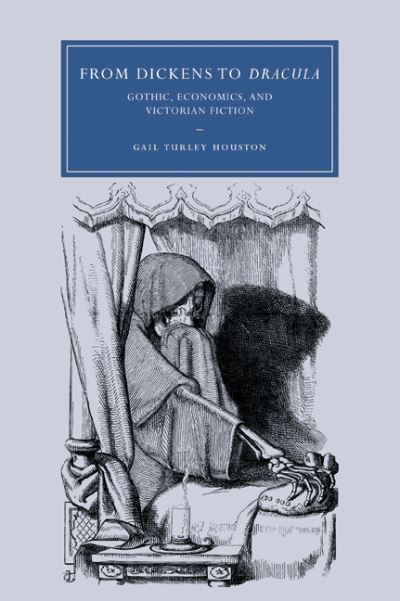 Cover for Houston, Gail Turley (University of New Mexico) · From Dickens to Dracula: Gothic, Economics, and Victorian Fiction - Cambridge Studies in Nineteenth-Century Literature and Culture (Paperback Book) (2007)