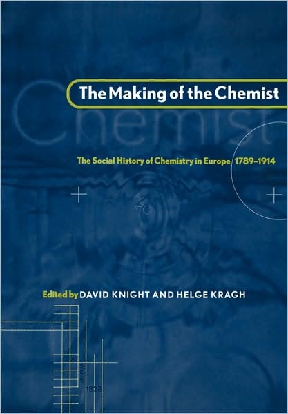 Cover for Helge Kragh · The Making of the Chemist: The Social History of Chemistry in Europe, 1789–1914 (Paperback Bog) (2008)