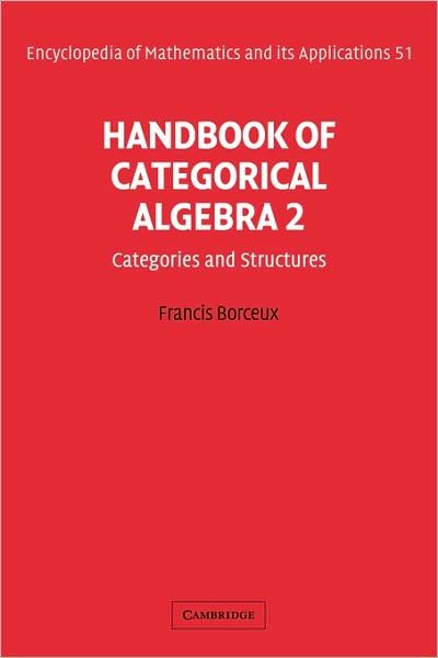 Cover for Borceux, Francis (Universite Catholique de Louvain, Belgium) · Handbook of Categorical Algebra: Volume 2, Categories and Structures - Encyclopedia of Mathematics and its Applications (Hardcover Book) (1994)