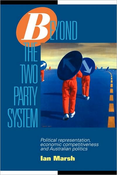 Cover for Marsh, Ian (Australian Graduate School of Management, Sydney) · Beyond the Two Party System: Political Representation, Economic Competitiveness and Australian Politics - Reshaping Australian Institutions (Paperback Book) (1995)