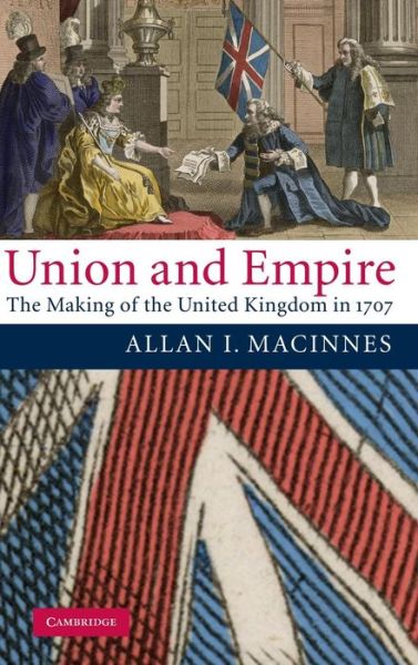 Cover for Macinnes, Allan I. (University of Aberdeen) · Union and Empire: The Making of the United Kingdom in 1707 (Hardcover Book) (2007)