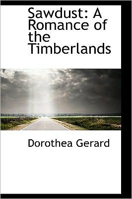 Cover for Dorothea Gerard · Sawdust: a Romance of the Timberlands (Paperback Book) (2008)