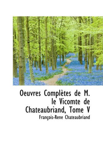 Cover for Francois Rene Chateaubriand · Oeuvres Completes De M. Le Vicomte De Chateaubriand, Tome V (Hardcover Book) [French edition] (2008)